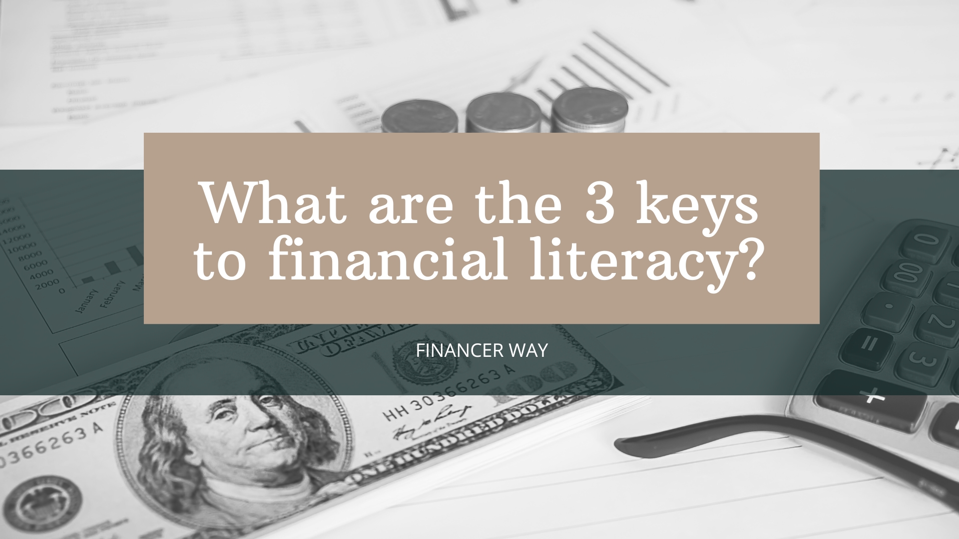 What are the 3 keys to financial literacy?